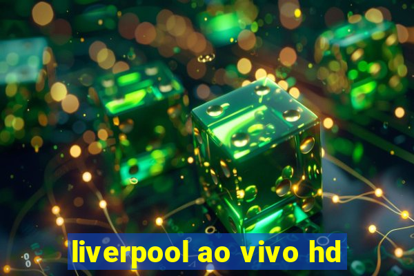 liverpool ao vivo hd